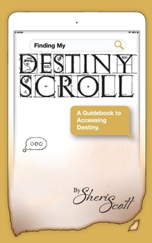 Paperback Finding My Destiny Scroll: A Guidebook to Accessing Destiny Book