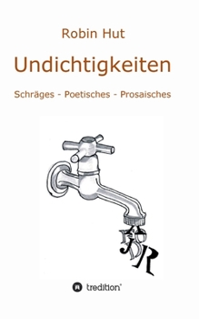 Paperback Undichtigkeiten: Schräges - Poetisches - Prosaisches [German] Book