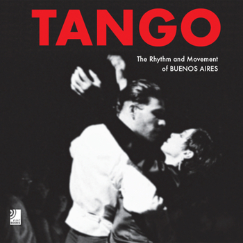 Tango: The Rhythm And Movement Of Buenos Aires