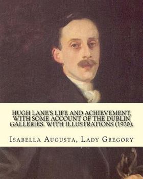 Paperback Hugh Lane's life and achievement, with some account of the Dublin galleries. With illustrations (1920). By: Lady Gregory, illustrated By: J. S. Sargen Book