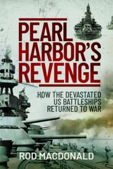 Hardcover Pearl Harbor's Revenge: How the Devastated U.S. Battleships Returned to War Book