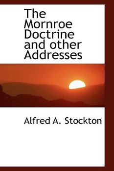 The Mornroe Doctrine and Other Addresses