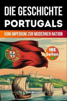 Die Geschichte Portugals: Vom Imperium zur modernen Nation (Taschenbuch Edition)