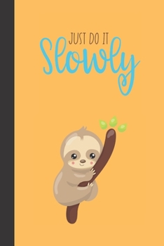 just do it slowly: small lined Sleepy Sloth Notebook / Travel Journal to write in (6'' x 9'') 120 pages
