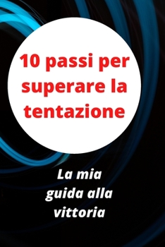 Paperback 10 passi per superare la tentazione: La mia guida alla vittoria [Italian] Book