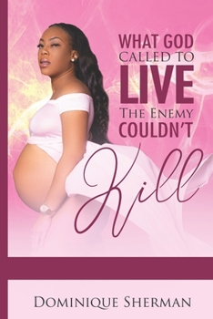 Paperback What God called to Live . The Enemy Couldn't Kill Book