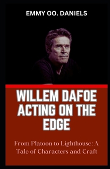 Paperback Willem Dafoe Acting on the Edge: "From Platoon to Lighthouse: A Tale of Characters and Craft" Book