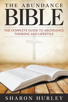 Paperback The Abundance Bible: The Complete Guide to Abundance Thinking and Lifestyle Book