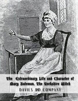 Paperback Extraordinary Life and Character of Mary Bateman, The Yorkshire Witch Book