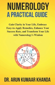 Numerology: A Practical Guide: Gain Clarity in Your Life, Embrace Easy-to-Apply Remedies, Enhance Your Success Rate, and Transform Your Life with Numerology's Wisdom. (Journey Through Numbers)