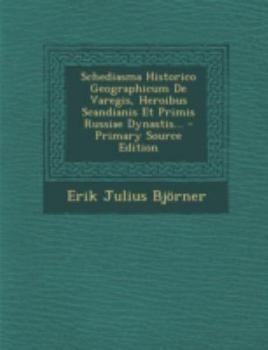 Paperback Schediasma Historico Geographicum de Varegis, Heroibus Scandianis Et Primis Russiae Dynastis... - Primary Source Edition [Latin] Book