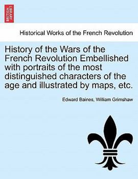 Paperback History of the Wars of the French Revolution Embellished with portraits of the most distinguished characters of the age and illustrated by maps, etc. Book