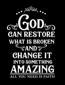 Paperback God can restore what is broken and change it into something amazing: Christian Notebook: 8.5"x11" Composition Notebook with Christian Quote: Inspirati Book