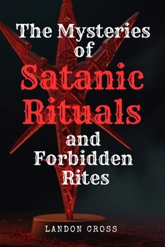 Paperback The Mysteries of Satanic Rituals and Forbidden Rites Book