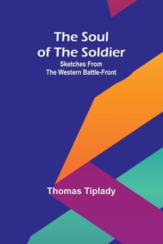 Paperback The Soul of the Soldier: Sketches from the Western Battle-Front Book