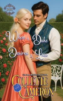 Paperback When a Duke Desires a Lass (Dukes Come Calling (Seductive Scoundrels)) Book