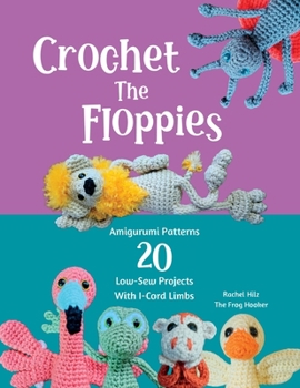 Paperback Crochet The Floppies: Amigurumi Patterns 20 Low-Sew Projects with I-Cord Limbs Book