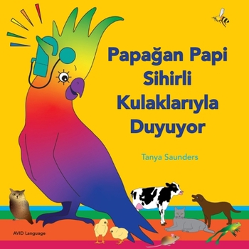 Paperback Papa&#287;an Papi Sihirli Kulaklar&#305;yla Duyuyor: minik dinleyiciler için e&#287;lenceli 'dinlemeyi ö&#287;renme' ke&#351;fi [Turkish] Book