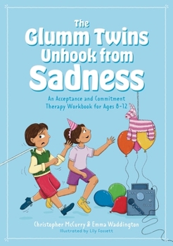 Paperback The Glumm Twins Unhook from Sadness: An Acceptance and Commitment Therapy Workbook for Ages 8-12 Book