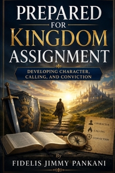Paperback Prepared for Kingdom Assignment: Developing Character, Calling, and Conviction (Transformed for Purpose) Book