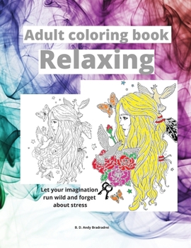 Adult coloring book Relaxing: - Cute drawings are waiting for you to color them. Forget about stress giving life to sweet animals, flowers, ... cute girls and much more