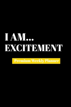 Paperback I Am Excitement: Premium Weekly Planner Book