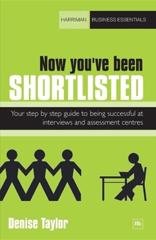 Paperback Now You've Been Shortlisted: Your Step-By-Step Guide to Being Successful at Interviews and Assessment Centres Book