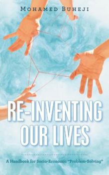 Paperback Re-Inventing Our Lives: A Handbook for Socio-Economic "Problem-Solving" Book