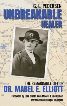 Unbreakable Healer: The Remarkable Life of Dr. Mabel E. Elliott