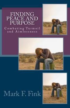 Paperback Finding Peace and Purpose: Combating Turmoil and Aimlessness Book