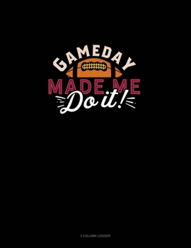 Paperback Gameday Made Me Do It: 3 Column Ledger Book