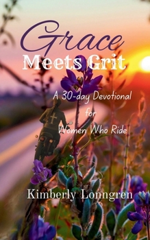Grace Meets Grit : A 30-Day Devotional for Women Who Ride