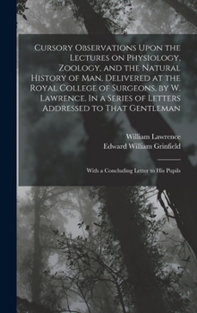 Hardcover Cursory Observations Upon the Lectures on Physiology, Zoology, and the Natural History of man, Delivered at the Royal College of Surgeons, by W. Lawre Book