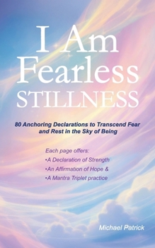 Paperback I Am Fearless Stillness: 80 Anchoring Declarations to Transcend Fear and Rest in the Sky of Being Book