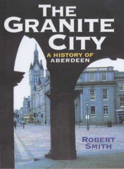 Paperback The Granite City: A History of Aberdeen Book