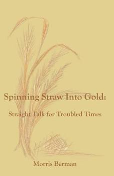 Paperback Spinning Straw Into Gold: Straight Talk for Troubled Times Book