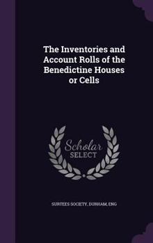 Hardcover The Inventories and Account Rolls of the Benedictine Houses or Cells Book