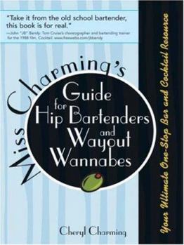 Paperback Miss Charming's Guide for Hip Bartenders and Wayout Wannabes: Your Ultimate One-Stop Bar and Cocktail Resource Book