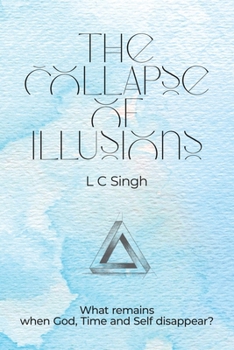 Paperback The Collapse of Illusions: What Remains when God, Time and Self Disappear Book
