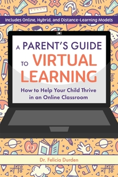 Paperback A Parent's Guide to Virtual Learning: How to Help Your Child Thrive in an Online Classroom Book