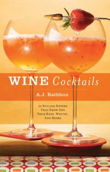 Hardcover Wine Cocktails: 50 Stylish Sippers That Show Off Your Reds, Whites, and Roses Book
