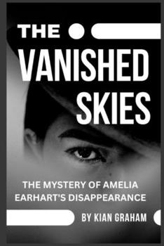 Paperback The Vanished Skies: The Mystery of Amelia Earhart's Disappearance Book