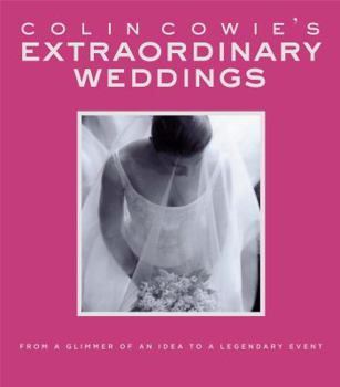 Hardcover Colin Cowie's Extraordinary Weddings: From a Glimmer of an Idea to a Legendary Event Book