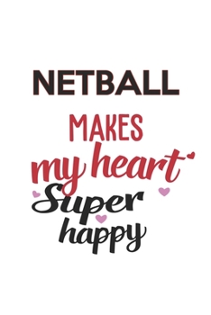 Paperback Netball Makes My Heart Super Happy Netball Lovers Netball Obsessed Notebook A beautiful: Lined Notebook / Journal Gift,, 120 Pages, 6 x 9 inches, Pers Book