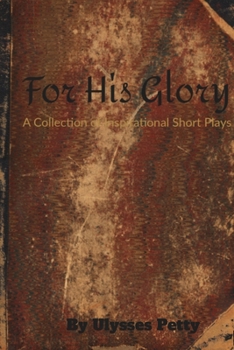 Paperback For His Glory: A Collection of Inspirational Short Plays Book