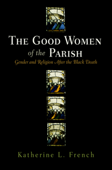 Hardcover The Good Women of the Parish: Gender and Religion After the Black Death Book