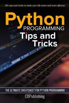 Paperback Python Programming: Tips and Tricks: The Ultimate Cheatsheet for Python Programming (20+ tips and tricks) Book