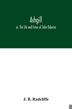 Ashgill: or, The life and times of John Osborne