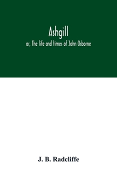 Paperback Ashgill: or, The life and times of John Osborne Book