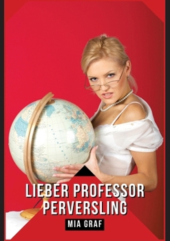 Paperback Lieber Professor Perversling: Verbotene Erotikgeschichten mit explizitem Sex für Erwachsene [German] Book